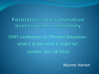 London, Nov 18 2016  Wynne Harlen  Assessment purposes  Formative (to help learning)