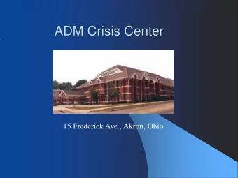 ADM Crisis Center  15 Frederick Ave., Akron, Ohio  Central Assessment, Drop-in Center &amp;