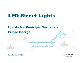 LED Street Lights  Update for Municipal Customers  Prince George  Date: October 25, 2016  Rate