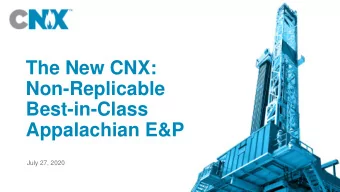 The New CNX:  Non-Replicable  Best-in-Class  Appalachian E&amp;P  July 27, 2020  Cautionary