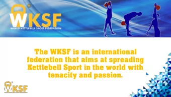 The WKSF is an international  federation that aims at spreading  Kettlebell Sport in the world with