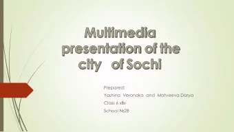 Prepared:  Yashina  Veronoka  and  Matveeva Darya  lass 6  School 28  The city of Sochi