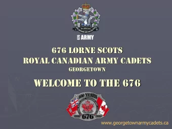 Welcome to the 676  www.georgetownarmycadets.ca  Welcome to the 676  There are opportunities for
