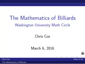 The Mathematics of Billiards  Washington University Math Circle  Chris Cox  March 6, 2016  Chris