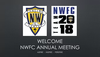 WELCOME  NWFC ANNUAL MEETING  ASPIRE  - INSPIRE  - PERSPIRE  AGENDA  5/18/2018  6:30-6:35 W ELCOME