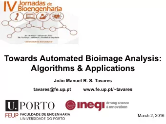 Towards Automated Bioimage Analysis:  Algorithms &amp; Applications  Joo Manuel R. S. Tavares