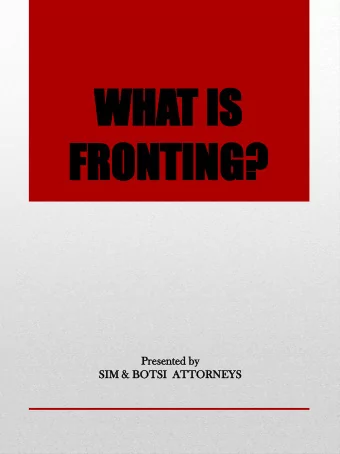 WH  WHAT  T IS  IS  FRO  FRONT  NTING?  ING?  Prese  esente  nted by  SIM &amp; BOTSI  SI  ATTORN
