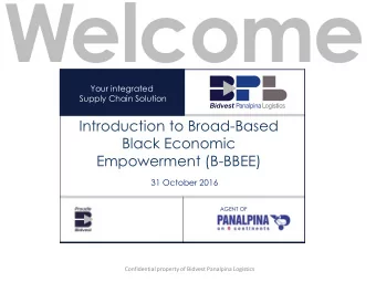 W  elcome  Your integrated  Supply Chain Solution  Introduction to Broad-Based  Black Economic