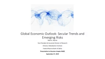 Global Economic Outlook: Secular Trends and  Emerging Risks  Mark A. Wynne  Vice President &amp;