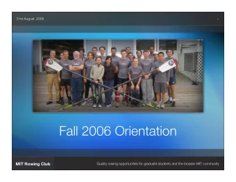 Fall 2006 Orientation  MIT Rowing Club  Quality rowing opportunities for graduate students and the