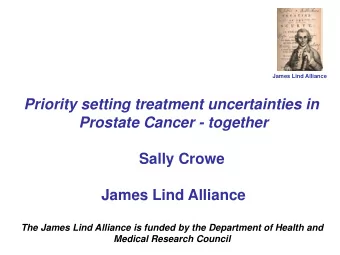 Priority setting treatment uncertainties in  Prostate Cancer - together  Sally Crowe  James Lind