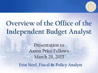 Overview of the Office of the  Independent Budget Analyst  Presentation to  Aaron Price Fellows