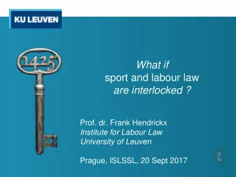 What if  sport and labour law  are interlocked ?  Prof. dr. Frank Hendrickx  Institute for Labour