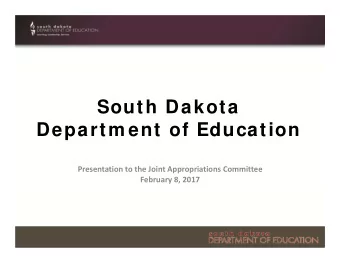 South Dakota  Departm ent of Education Presentation to the Joint Appropriations Committee February