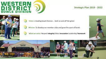 Strategic Plan 2019 - 2022 Vision: a leading bowls Division  both on and off the green Mission: