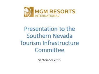 Tourism Infrastructure  Committee  September 2015  Agenda  MGM Resorts Entertainment Overview