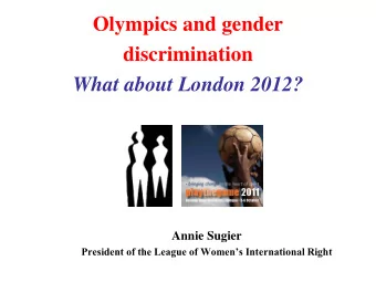 discrimination What about London 2012?  Annie Sugier President of the League of Womens