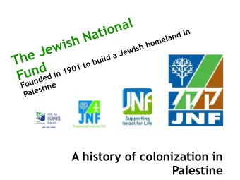 The Jewish National  Founded in 1901 to build a Jewish homeland in  Fund  Palestine  A history of