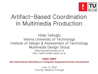 Artifact-Based Coordination  in Multimedia Production Hilda Tellio  lu  Vienna University of