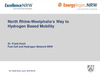 North Rhine- Westphalias Way to  Hydrogen Based Mobility  Dr. Frank Koch  Fuel Cell and Hydrogen