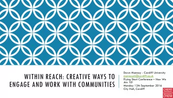 WITHIN REACH: CREATIVE WAYS TO  mannaydi@cardiff.ac.uk Flying Start Conference  Now We  ENGAGE