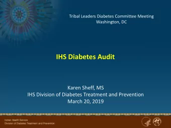 IHS Diabetes Audit  Karen Sheff, MS  IHS Division of Diabetes Treatment and Prevention  March 20,