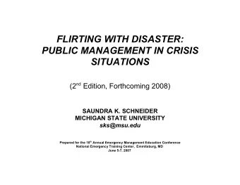 FLIRTING WITH DISASTER:  PUBLIC MANAGEMENT IN CRISIS  SITUATIONS (2 nd Edition, Forthcoming 2008)