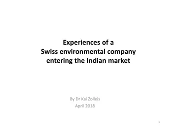 Experiences of a  Swiss environmental company  entering the Indian market  By Dr Kai Zolleis  April