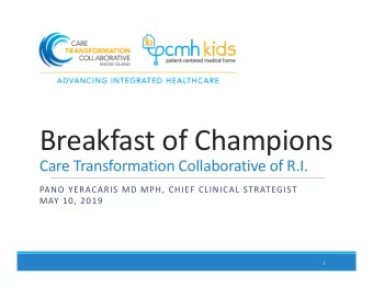 Breakfast of Champions  Care Transformation Collaborative of R.I.  PANO YERACARIS MD MPH, CHIEF