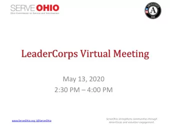 LeaderCorps Virtual Meeting  May 13, 2020 2:30 PM  4:00 PM  ServeOhio strengthens communities