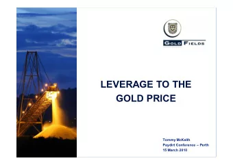 LEVERAGE TO THE  GOLD PRICE  Tommy McKeith  Paydirt Conference  Perth  15 March 2010  Forward