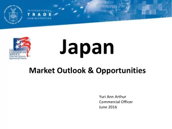 Japan  Market Outlook &amp; Opportunities  Yuri Ann Arthur  Commercial Officer  June 2016  A