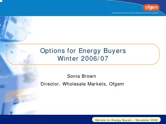 Options for Energy Buyers  Winter 2006/ 07  Sonia Brown  Director, Wholesale Markets, Ofgem