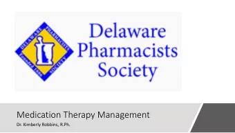 Medication Therapy Management  Dr. Kimberly Robbins, R.Ph.  Patients are overwhelmed  Too many