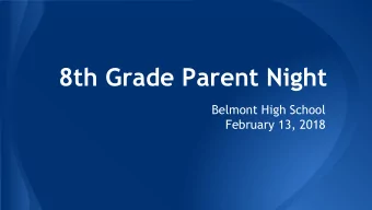 8th Grade Parent Night  Belmont High School  February 13, 2018  Welcome Parents of the  Class of