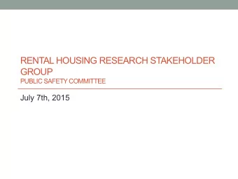 RENTAL HOUSING RESEARCH STAKEHOLDER  GROUP  PUBLIC SAFETY COMMITTEE  July 7th, 2015  Ground Rules