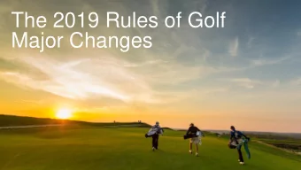 Major Changes  2  2019 Rules of Golf:  Major Changes  Overview    Publications  Spirit of the