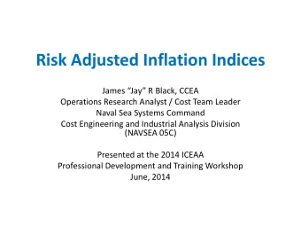 Risk Adjusted Inflation Indices James Jay R Black, CCEA  Operations Research Analyst / Cost