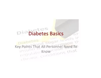 Diabetes  Basics    Key  Points  That  All  Personnel  Need  To    Know