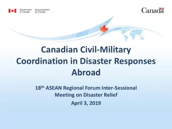 Canadian Civil-Military  Coordination in Disaster Responses  Abroad 18 th ASEAN Regional Forum