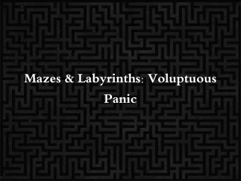 Mazes &amp; Labyrinths: Voluptuous  Panic  Labyrinths are  older and have a  fixed path  Mazes are