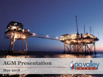 AGM Presentation  May 2018  Company Overview  Po Valley Energy Limited (PVE) is an Oil &amp; Gas
