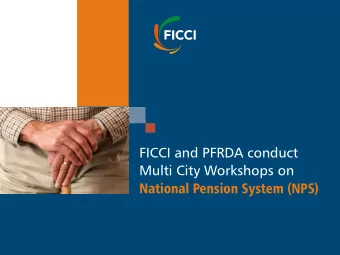 FICCI and PFRDA conduct  Multi City Workshops on  National Pension System (NPS)  OBJECTIVE  These
