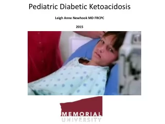 Pediatric Diabetic Ketoacidosis  Leigh Anne Newhook MD FRCPC  2015  Outline and Objectives