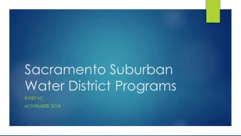 Sacramento Suburban  Water District Programs  RWEPAC  NOVEMBER 2018  Welcome to SSWD!  Water Loss