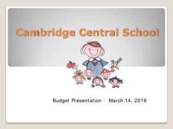 Cam bridge Central School  Budget Presentation -  March 14, 2019  $22,169,183  Increase of 2.47%