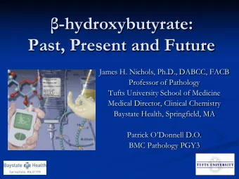 -hydroxybutyrate: Past, Present and Future  James H. Nichols, Ph.D., DABCC, FACB  Professor of