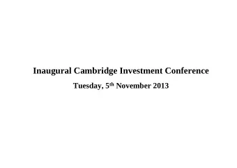 Inaugural Cambridge Investment Conference Tuesday, 5 th November 2013  October 2013   Is this