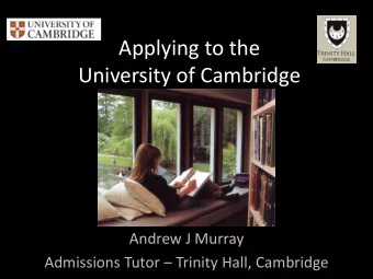 Applying to the  University of Cambridge  Andrew J Murray Admissions Tutor  Trinity Hall,
