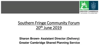Southern Fringe Community Forum 20 th th Ju  20  June 2019  Sharon Brown- Assistant Director